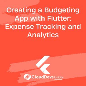 Creating a Budgeting App with Flutter: Expense Tracking and Analytics