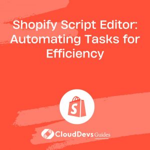 Shopify Script Editor: Automating Tasks for Efficiency