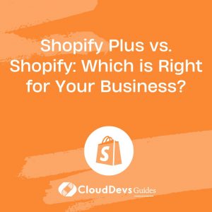 Shopify Plus vs. Shopify: Which is Right for Your Business?