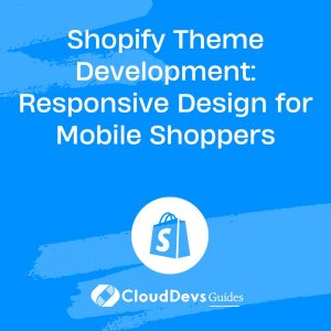 Shopify Theme Development: Responsive Design for Mobile Shoppers