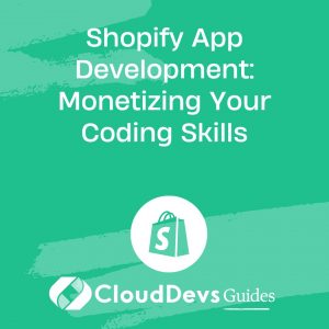 Shopify App Development: Monetizing Your Coding Skills