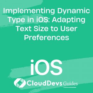 Implementing Dynamic Type in iOS: Adapting Text Size to User Preferences