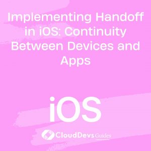 Implementing Handoff in iOS: Continuity Between Devices and Apps